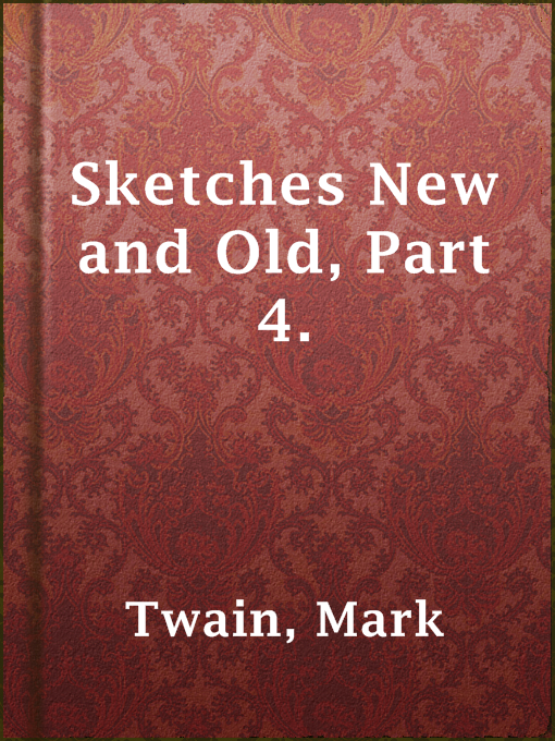 Title details for Sketches New and Old, Part 4. by Mark Twain - Available